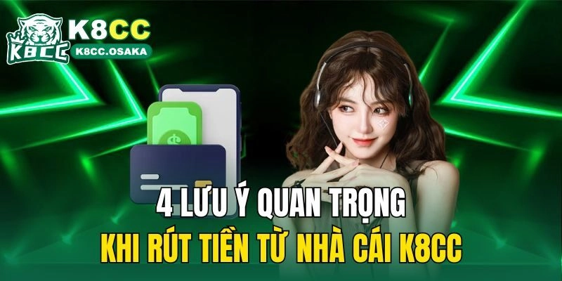 4 lưu ý quan trọng khi rút tiền từ nhà cái K8cc