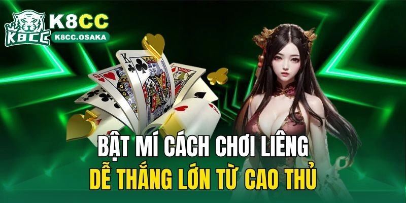 Bật mí cách chơi Liêng dễ thắng lớn từ cao thủ