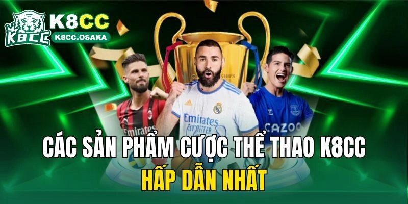Các sản phẩm cược thể thao K8CC hấp dẫn nhất