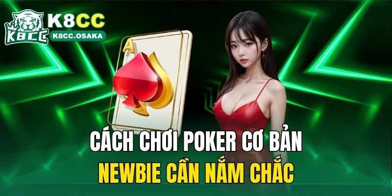 Cách chơi poker cơ bản newbie cần nắm chắc