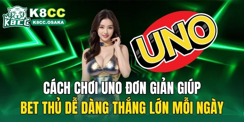 Cách chơi Uno cơ bản cho người mới bắt đầu