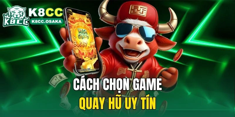 Cách chọn game quay hũ uy tín