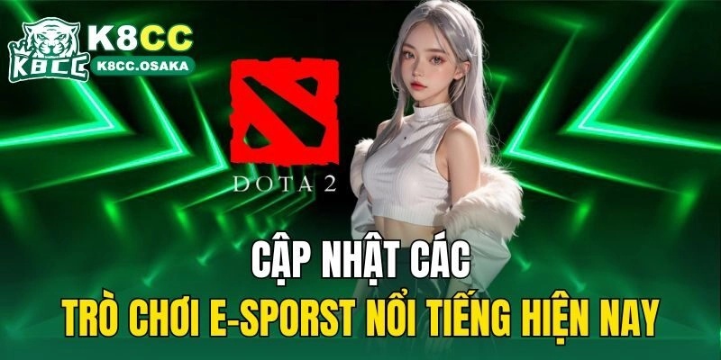 Cập nhật các trò chơi E-sporst nổi tiếng hiện nay