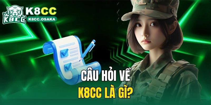 Câu hỏi về K8cc là gì?