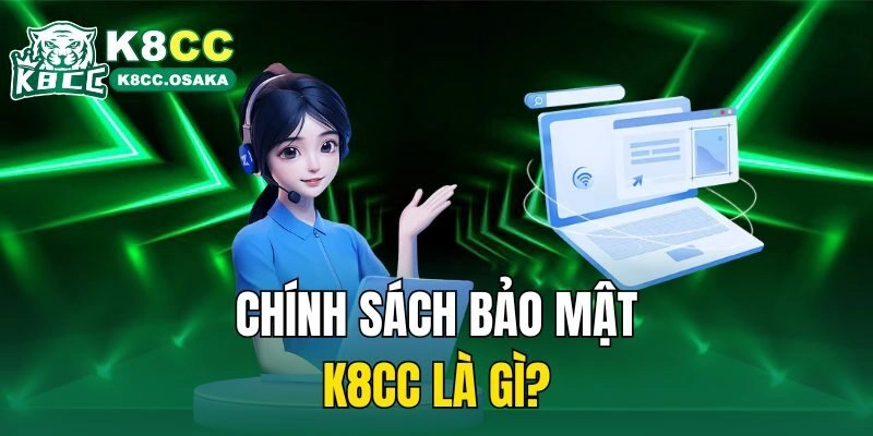 Chính sách bảo mật K8cc là gì?