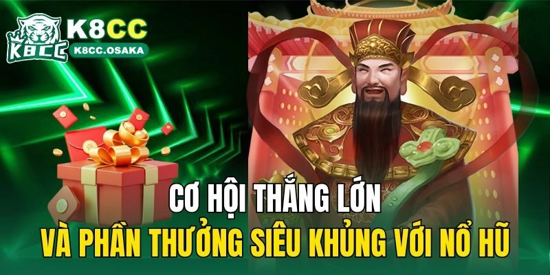 Cơ hội thắng lớn và phần thưởng siêu khủng với nổ hũ
