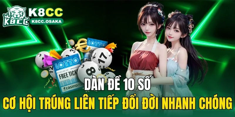 Dàn Đề 10 Số – Cơ Hội Trúng Liên Tiếp Đổi Đời Nhanh Chóng 