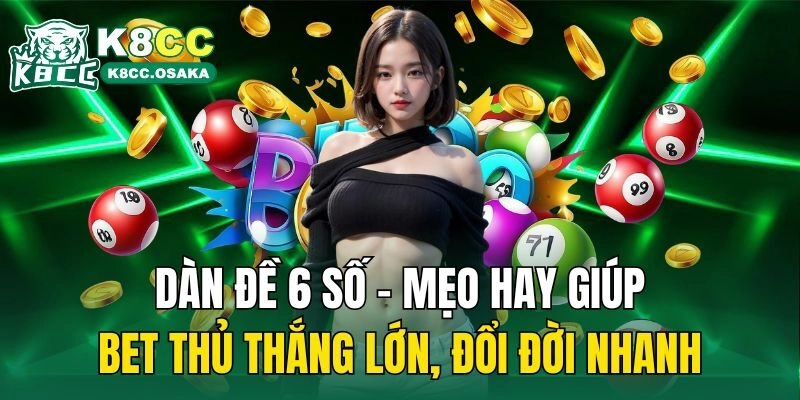 Dàn Đề 6 Số – Mẹo Hay Giúp Bet Thủ Thắng Lớn, Đổi Đời Nhanh