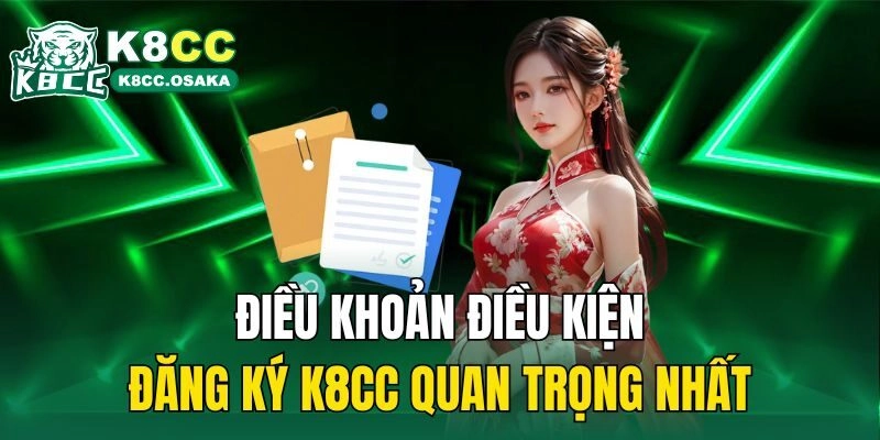 Điều khoản điều kiện đăng ký K8CC quan trọng nhất