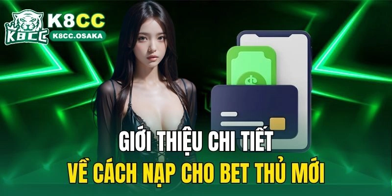 Giới thiệu chi tiết về cách nạp cho bet thủ mới