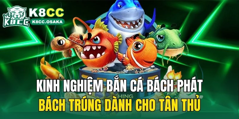 Kinh nghiệm bắn cá bách phát bách trúng dành cho tân thủ