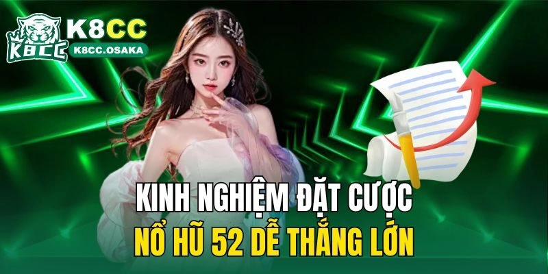 Kinh nghiệm đặt cược nổ hũ 52 dễ thắng lớn