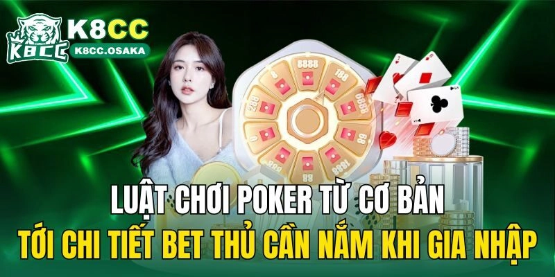 Luật Chơi Poker Cơ Bản Anh Em Bet Thủ Cần Nắm Cần Nắm Rõ