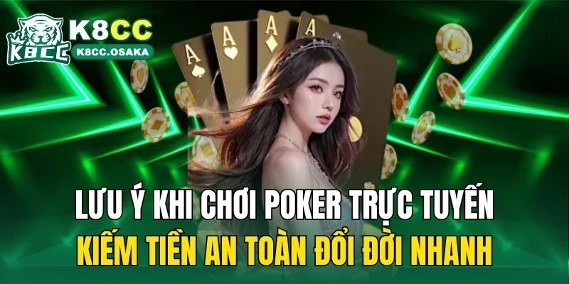 Lưu ý khi chơi poker trực tuyến kiếm tiền an toàn đổi đời nhanh