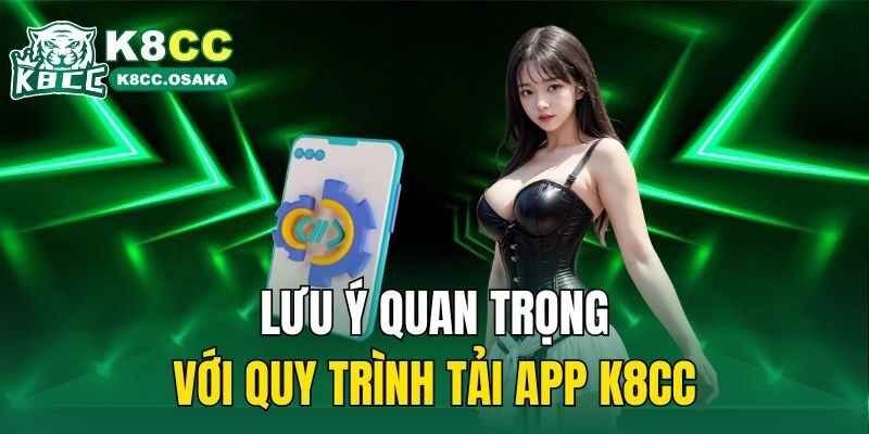 Lưu ý quan trọng với quy trình tải app K8cc