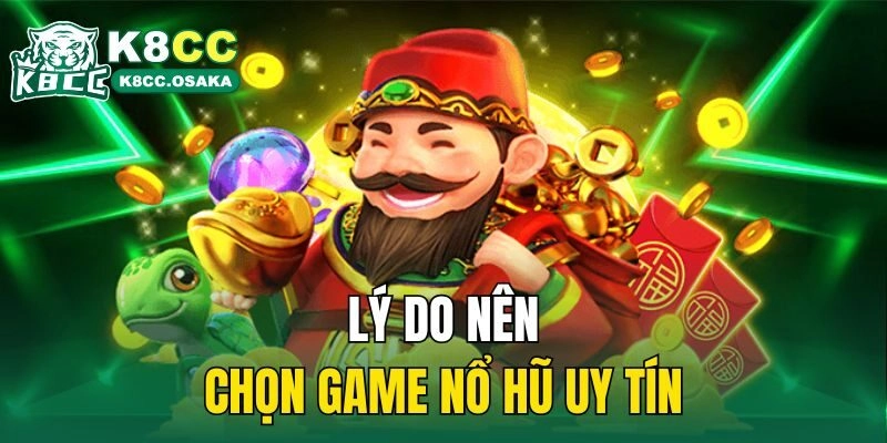 Lý do nên chọn game nổ hũ uy tín