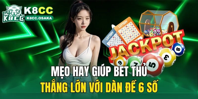 Mẹo hay giúp bet thủ thắng lớn với dàn đề 6 số