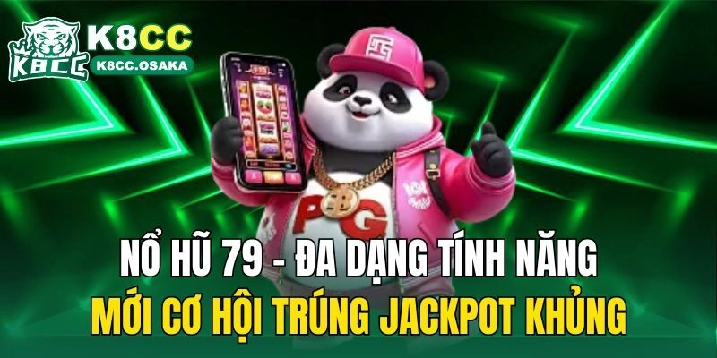 Nổ Hũ 79 – Đa Dạng Tính Năng Mới Cơ Hội Trúng Jackpot Khủng