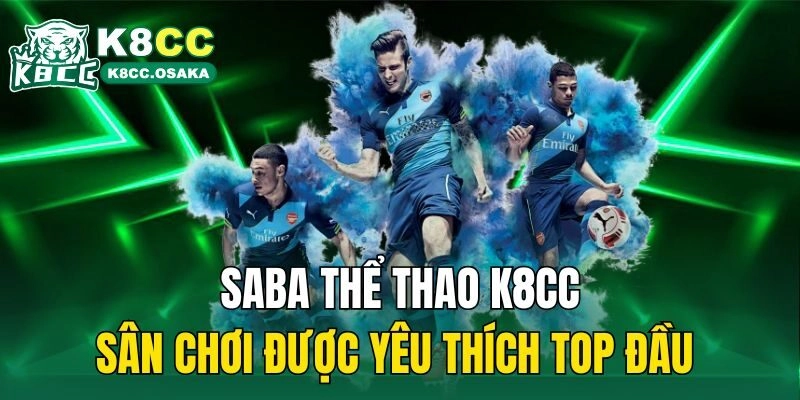 SABA Thể Thao K8cc – Sân Chơi Được Yêu Thích Top Đầu 