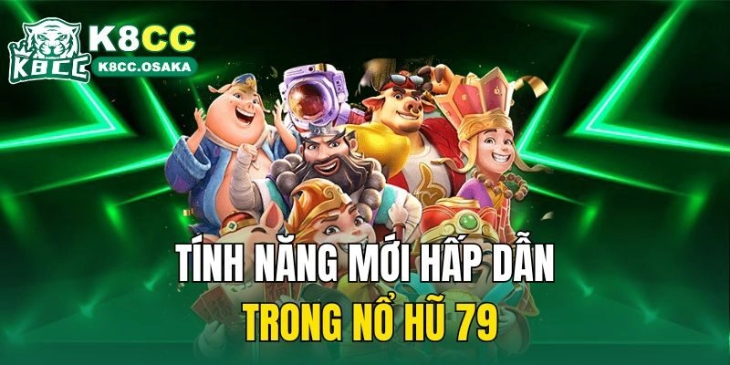 Tính năng mới hấp dẫn trong nổ hũ 79