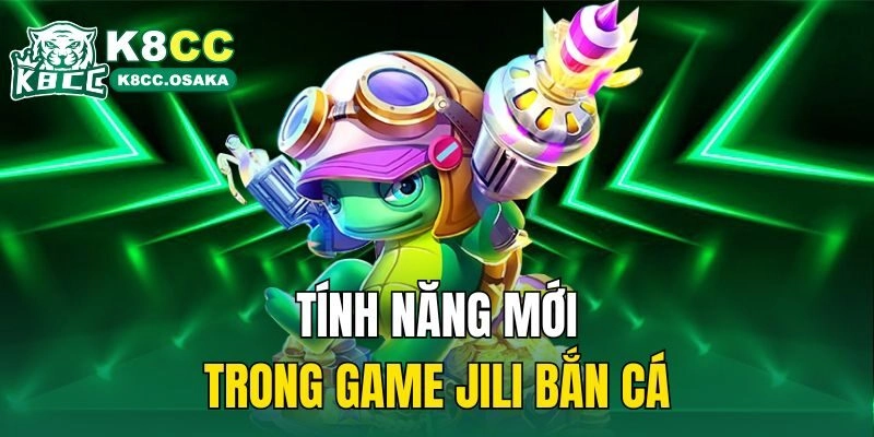 Tính năng mới trong game Jili bắn cá