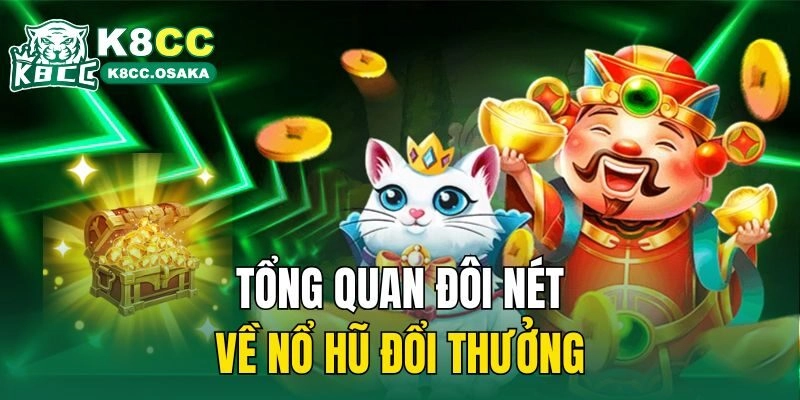 Tổng quan đôi nét về nổ hũ đổi thưởng