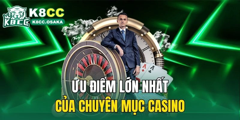 Ưu điểm lớn nhất của chuyên mục Casino
