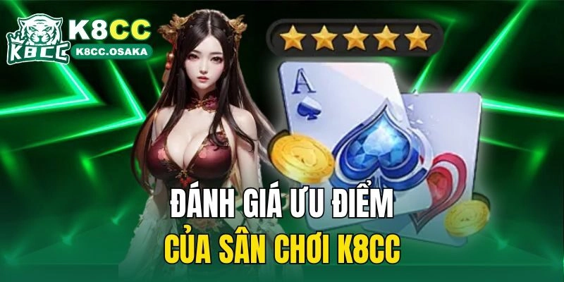 Đánh giá ưu điểm của sân chơi K8cc
